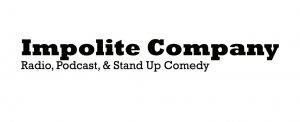 Impolite Company: Radio, Podcast, and Stand Up